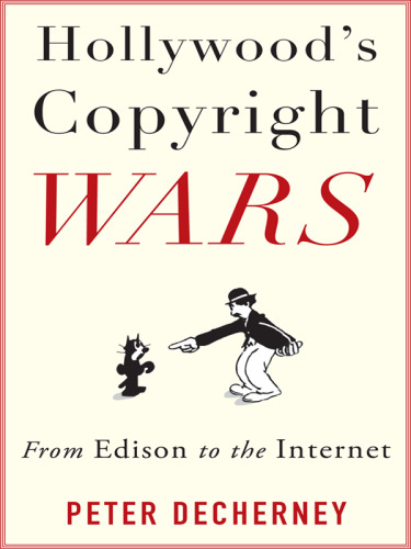 Hollywood's copyright wars: from Edison to the Internet