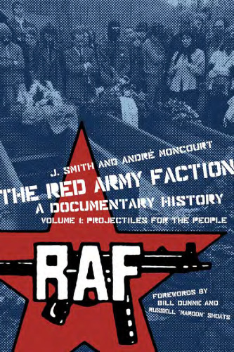 The Red Army Faction, a Documentary History: Volume 1: Projectiles for the People