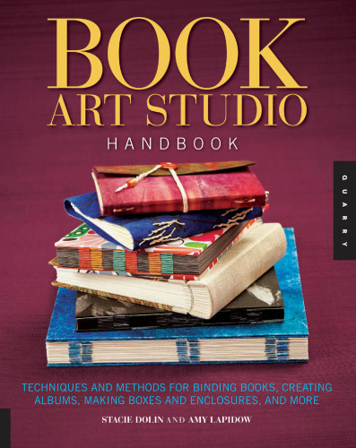 Book Art Studio Handbook: Techniques and Methods for Binding Books, Creating Albums, Making Boxes and Enclosures, and More