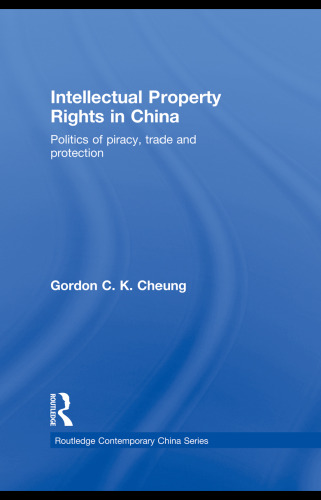 Intellectual Property Rights in China: Politics of Piracy, Trade and Protection