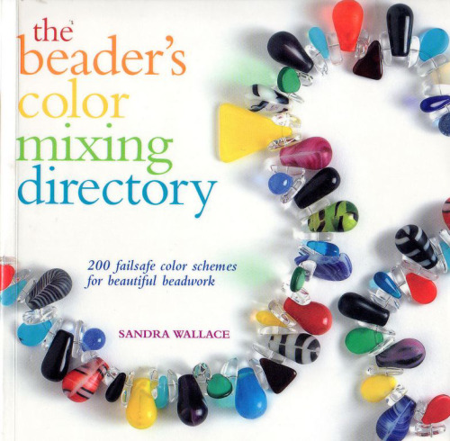 The Beader's Color Mixing Directory: 200 failsafe color schemes for beautiful beadwork