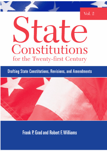 State Constitutions for the Twenty-first Century, Vol. 2: Drafting State Constitutions, Revisions, and Amendments