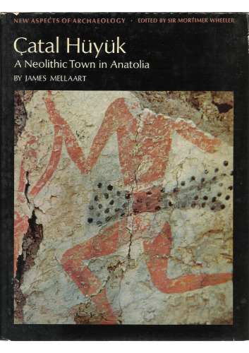 Çatal Hüyük: A Neolithic Town in Anatolia
