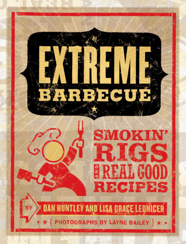 Extreme Barbecue: Smokin' Rigs and 100 Real-Good Recipes