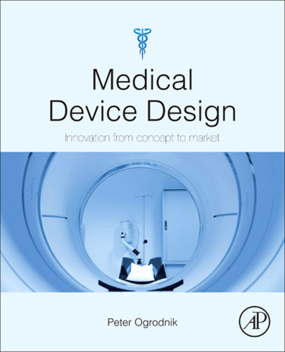 Medical Device Design: Innovation from concept to market