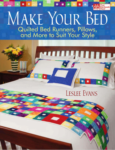 Make Your Bed: Quilted Bed Runners, Pillows, and More to Suit Your Style