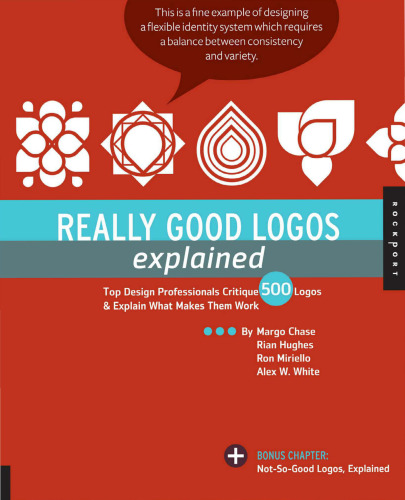 Really Good Logos Explained: Top Design Professionals Critique 500 Logos and Explain What Makes Them Work