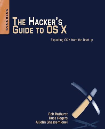 The Hacker's Guide to OS X: Exploiting OS X from the Root Up