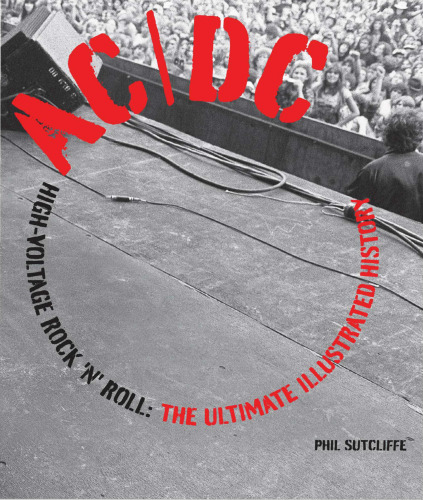 AC/DC: High-Voltage Rock 'n' Roll: The Ultimate Illustrated History