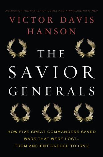 The Savior Generals: How Five Great Commanders Saved Wars That Were Lost - From Ancient Greece to Iraq