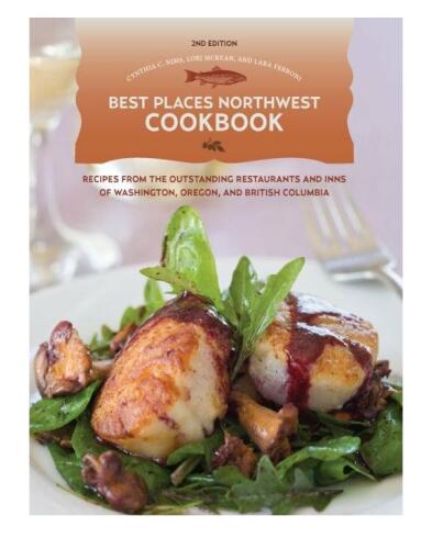 Best Places Northwest Cookbook, 2nd Edition: Recipes from the Outstanding Restraurants and Inns of Washington, Oregon, and British Columbia