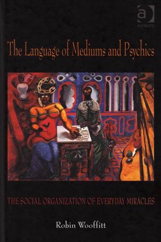 The Language of Mediums and Psychics: The Social Organization of Everyday Miracles