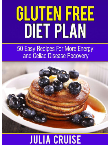 Gluten Free Diet Plan: 50 Easy Recipes For More Energy and Celiac Disease Recovery