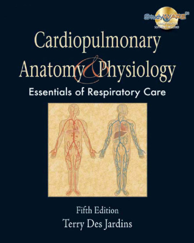 Cardiopulmonary Anatomy & Physiology: Essentials for Respiratory Care, 5th Edition