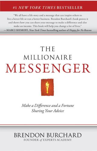 The Millionaire Messenger: Make a Difference and a Fortune Sharing Your Advice
