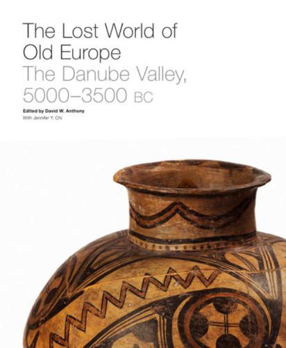 The Lost World of Old Europe: The Danube Valley, 5000-3500 BC