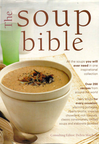 The Soup Bible: All the Soups You Will Ever Need in One Inspiring Collection