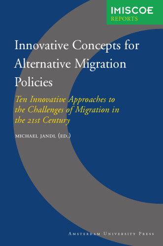 Innovative Concepts for Alternative Migration Policies: Ten Innovative Approaches to the Challenges of Migration in the 21st Century