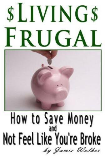 Frugal Living: How to Save Money and Not Feel Like You're Broke
