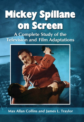 Mickey Spillane on Screen: A Complete Study of the Television and Film Adaptations