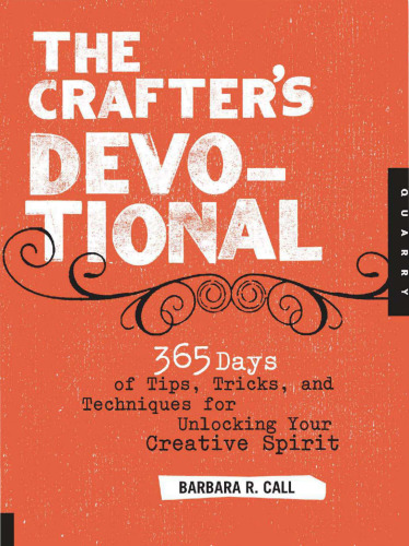 The Crafter's Devotional: 365 Days of Tips, Tricks, and Techniques for Unlocking Your Creative Spirit