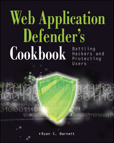 Web Application Defender's Cookbook: Battling Hackers and Protecting Users