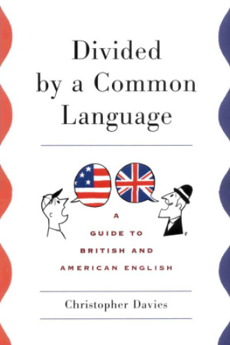 Divided by a Common Language: A Guide to British and American English