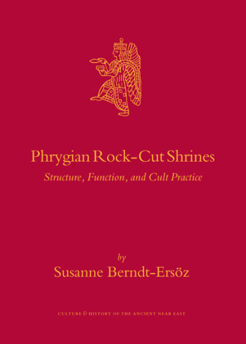 Phrygian Rock-cut Shrines: Structure, Function, and Cult Practice