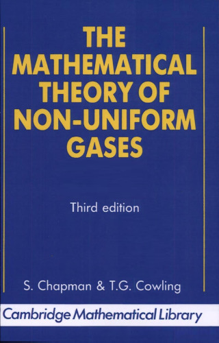 The mathematical theory of non-uniform gases: an account of the kinetic theory of viscosity, thermal conduction, and diffusion in gases