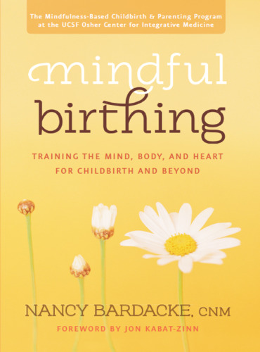 Mindful Birthing: Training the Mind, Body, and Heart for Childbirth and Beyond