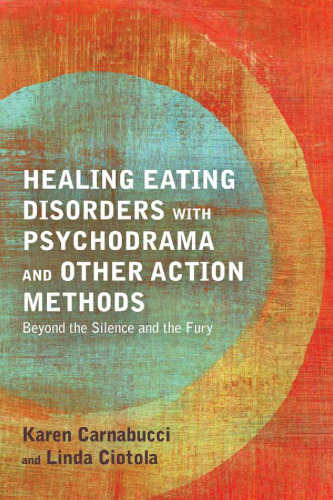 Healing Eating Disorders With Psychodrama and Other Action Methods: Beyond the Silence and the Fury