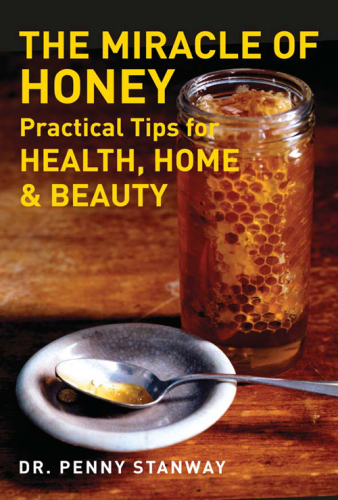 The Miracle of Honey: Practical Tips for Health, Home & Beauty
