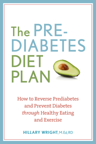 The Prediabetes Diet Plan: How to Reverse Prediabetes and Prevent Diabetes through Healthy Eating and Exercise
