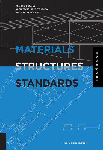 Materials, Structures, and Standards: All the Details Architects Need to Know But Can Never Find