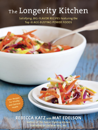 The Longevity Kitchen: Satisfying, Big-Flavor Recipes Featuring the Top 16 Age-Busting Power Foods [120 Recipes for Vitality and Optimal Health]