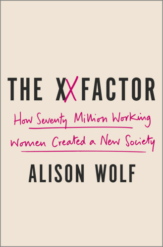 The XX Factor: How the Rise of Working Women Has Created a Far Less Equal World