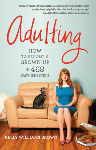 Adulting: How to Become a Grown-up in 468 Easy