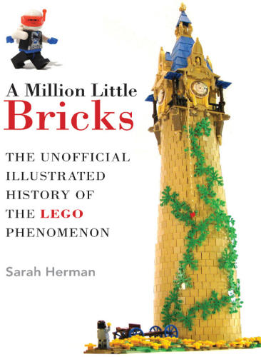 A Million Little Bricks: The Unofficial Illustrated History of the LEGO Phenomenon