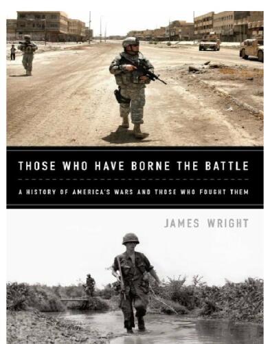Those Who Have Borne the Battle: A History of America's Wars and Those Who Fought Them