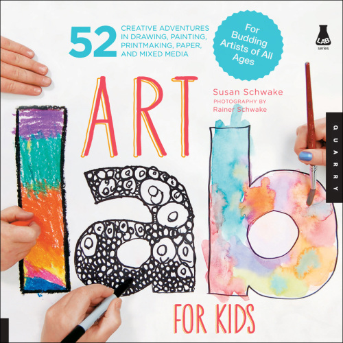 Art Lab for Kids: 52 Creative Adventures in Drawing, Painting, Printmaking, Paper, and Mixed Media—For Budding Artists of All Ages