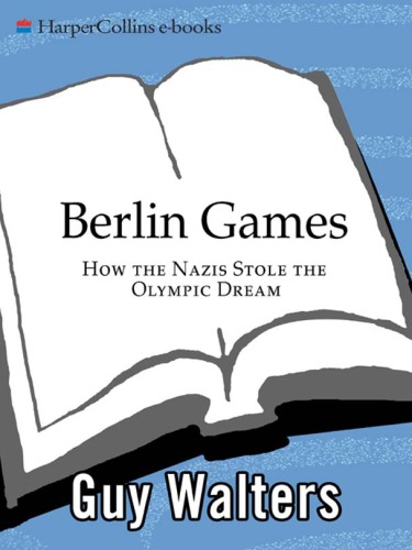 Berlin Games: How the Nazis Stole the Olympic Dream
