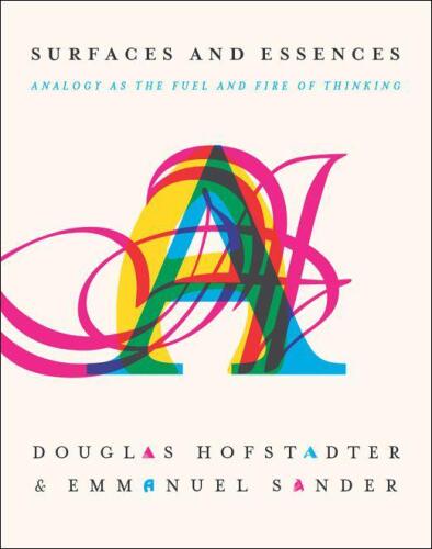 Surfaces and Essences: Analogy as the Fuel and Fire of Thinking