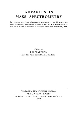 Advances in Mass Spectrometry. Proceedings of a Joint Conference Organised by the Hydrocarbon Research Group, Institute of Petroleum, and A.S.T.M. Committee E.14 and Held in the University of London, 24th–26th September, 1958