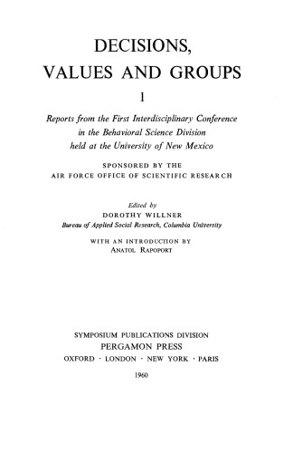 Decisions, Values and Groups. Reports from the First Interdisciplinary Conference in the Behavioral Science Division Held at the University of New Mexico