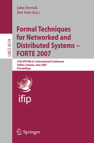 Formal techniques for networked and distributed systems-- FORTE 2007: 27th IFIP WG 6.1 international conference, Tallinn, Estonia, June 27-29, 2007: proceedings
