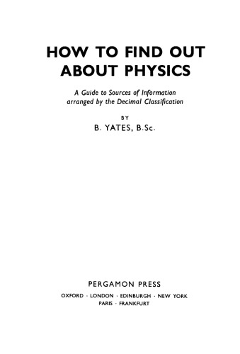 How to Find Out About Physics. A Guide to Sources of Information Arranged by the Decimal Classification