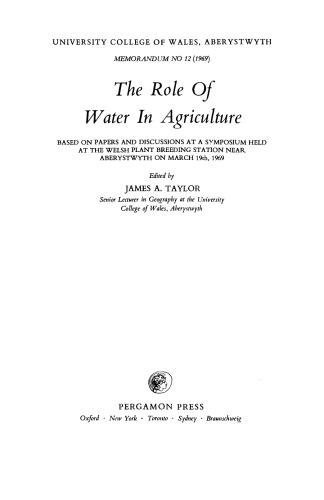 The Role of Water in Agriculture. Based on Papers and Discussions at a Symposium Held at the Welsh Plant Breeding Station Near Aberystwyth on March 19th, 1969