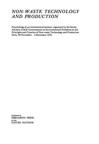 Non-Waste Technology and Production. Proceedings of an International Seminar Organized by the Senior Advisers to ECE Governments on Environmental Problems on the Principles and Creation of Non-Waste Technology and Production, Paris, 29 November–4 December 1976