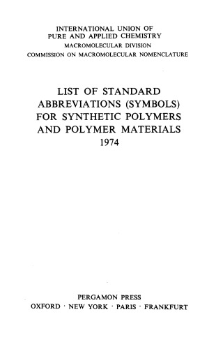 List of Standard Abbreviations (Symbols) for Synthetic Polymers and Polymer Materials 1974. International Union of Pure and Applied Chemistry: Macromolecular Division Commission on Macromolecular Nomenclature