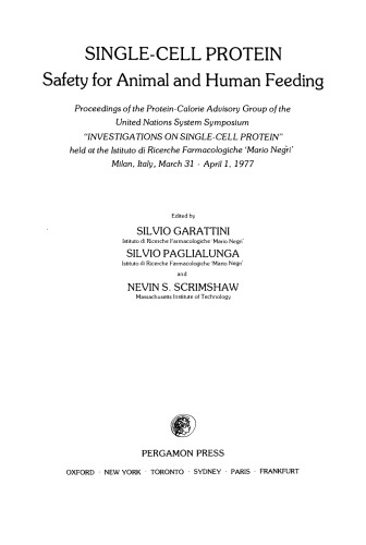 Single-Cell Protein Safety for Animal and Human Feeding. Proceedings of the Protein-Calorie Advisory Group of the United Nations System Symposium Investigations on Single-Cell Protein Held at the Istituto di Ricerche Farmacologiche 'Mario Negri', Milan, Italy, March 31–April 1, 1977